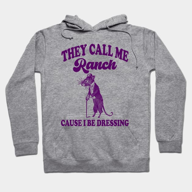 They Call Me Ranch, Cause I Be Dressing, Vintage Drawing T Shirt, Meme T Shirt, Sarcastic T Shirt, Unisex Hoodie by Hamza Froug